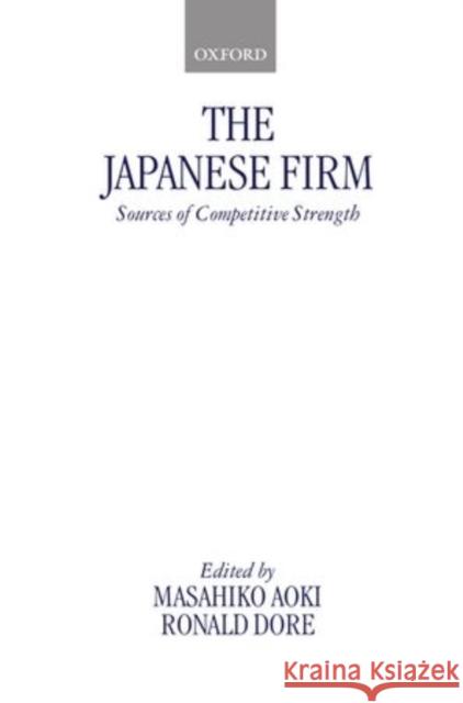 The Japanese Firm: Sources of Competitive Strength Masahiko Aoki 9780198288152 Clarendon Press