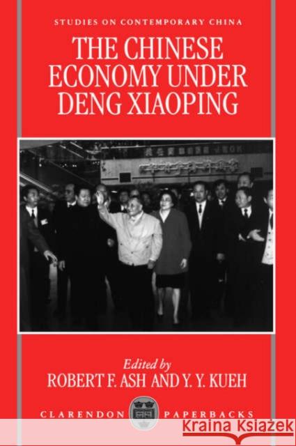 The Chinese Economy Under Deng Ziaoping Ash, Robert 9780198288220 Oxford University Press, USA
