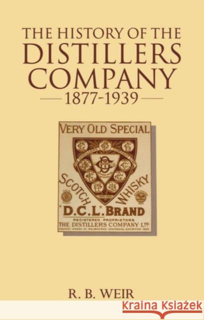 The History of the Distillers Company, 1877-1939 : Diversification and Growth in Whisky and Chemicals R. B. Weir 9780198288671 OXFORD UNIVERSITY PRESS