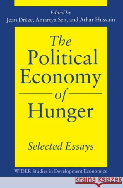 The Political Economy of Hunger: Selected Essays Jean Dreze Amartya K. Sen Athur Hussian 9780198288831 Oxford University Press