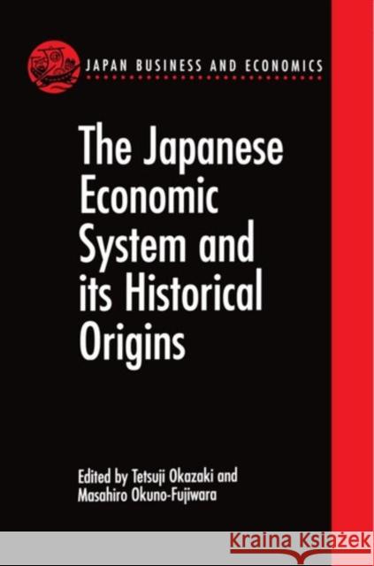The Japanese Economic System and Its Historical Origins Okazaki, Tetsuji 9780198289012 0