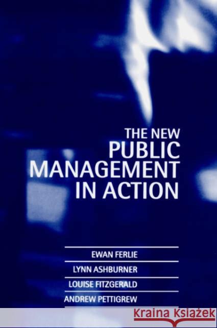 The New Public Management in Action Ewan Ferlie Andrew (Director, Centre For Corporate Strategy A Pettigrew 9780198289029 OXFORD UNIVERSITY PRESS