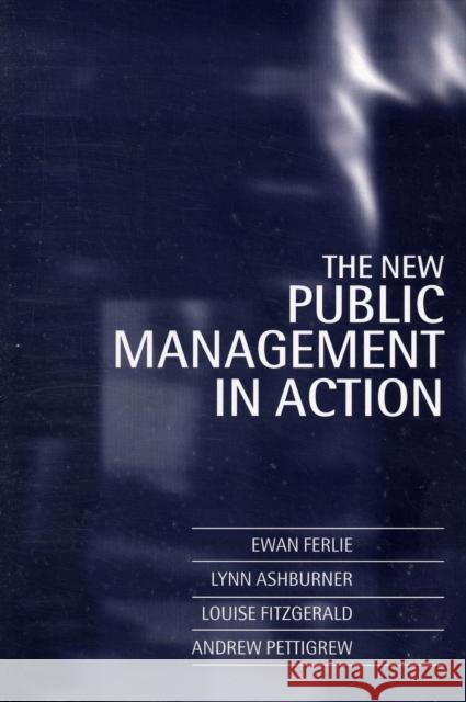 The New Public Management in Action Ewan Ferlie 9780198289036 Oxford University Press