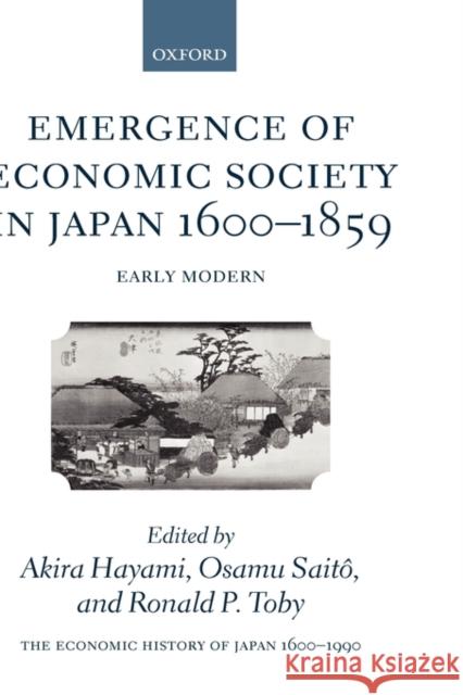The Economic History of Japan: 1600-1990: Volume 1: Emergence of Economic Society in Japan, 1600-1859 Hayami, Akira 9780198289050 Oxford University Press