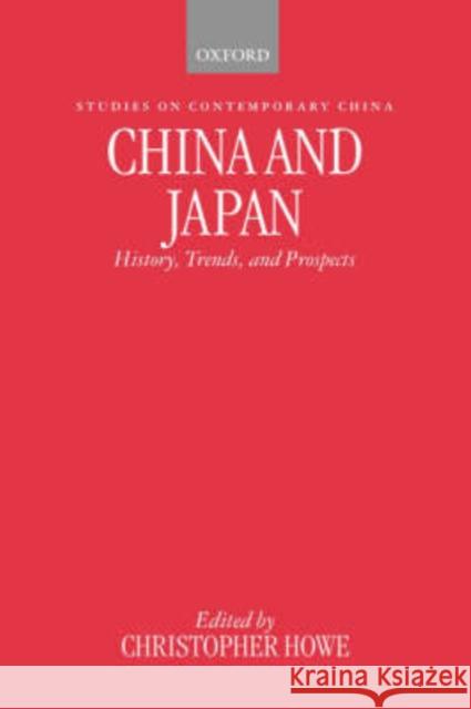 China and Japan: History, Trends, and Prospects Howe, Christopher 9780198289326 Oxford University Press, USA