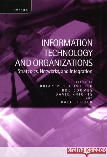 Information Technology and Organizations: Strategies, Networks, and Integration Bloomfield, Brian 9780198289395 Oxford University Press