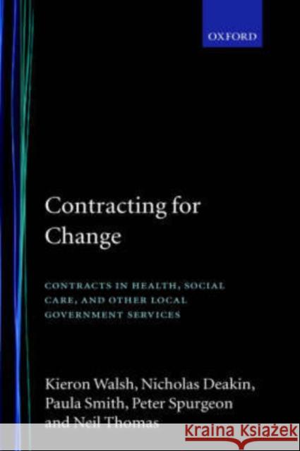 Contracting for Change: Contracts in Health, Social Care, and Other Local Government Services Walsh, Kieron 9780198289456 Oxford University Press