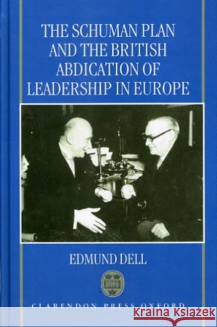 The Schuman Plan and the British Abdication of Leadership in Europe  9780198289678 OXFORD UNIVERSITY PRESS