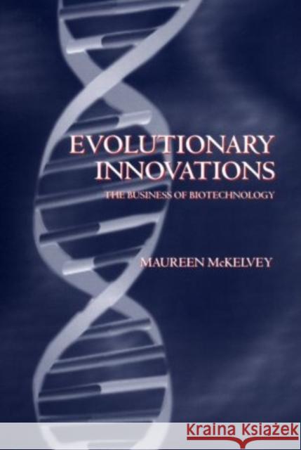 Evolutionary Innovation: The Business of Biotechnology McKelvey, Maureen D. 9780198289968 Oxford University Press
