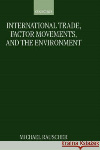 International Trade, Factor Movements, and the Environment Michael Rauscher 9780198290506 Oxford University Press
