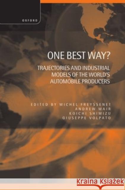 One Best Way ? ' Trajectories and Industrial Models of the World's Automobile Producers ' Freyssenet, Michel 9780198290896 Oxford University Press