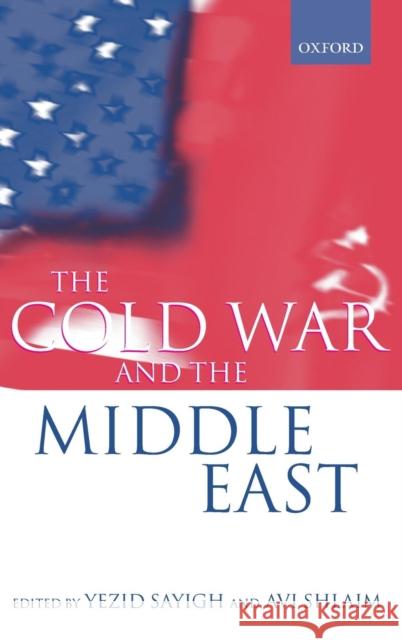The Cold War and the Middle East AVI Shlaim Yezid Sayigh 9780198290995 Oxford University Press