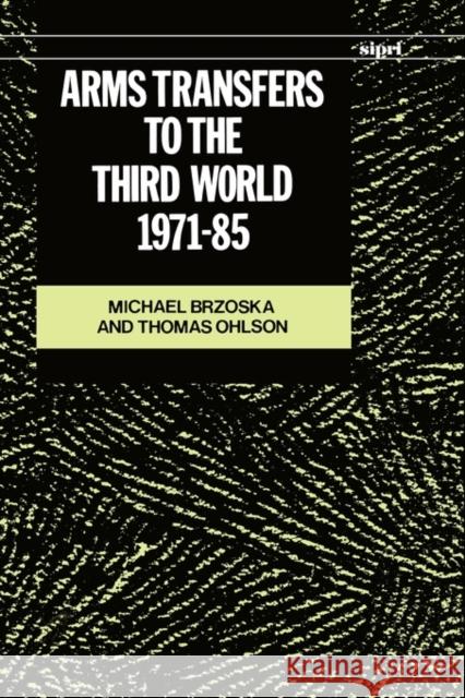 Arms Transfers to the Third World, 1971-85 Michael Brzoska Thomas Ohlson 9780198291169 OXFORD UNIVERSITY PRESS