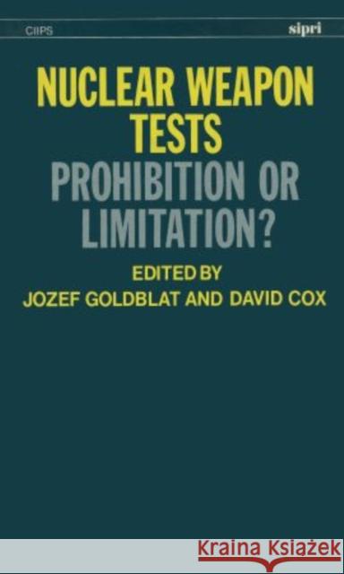 Nuclear Weapon Tests: Prohibition or Limitation? Goldblat, Jozef 9780198291206