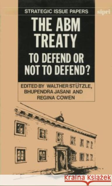 The Abm Treaty: To Defend or Not to Defend? Stützle, Walther 9780198291237 Oxford University Press