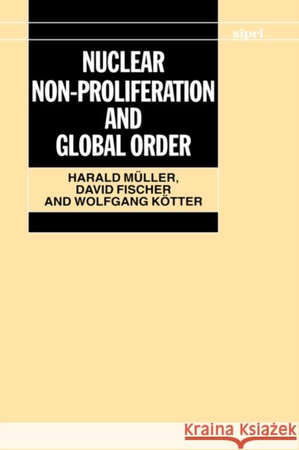 Nuclear Non-Proliferation and Global Order Harald Muller David Fischer 9780198291558