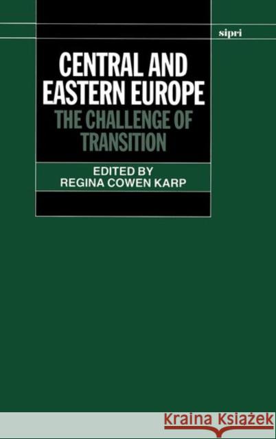Central and Eastern Europe: The Challenge of Transition Cowen Karp, Regina 9780198291695 SIPRI Publication