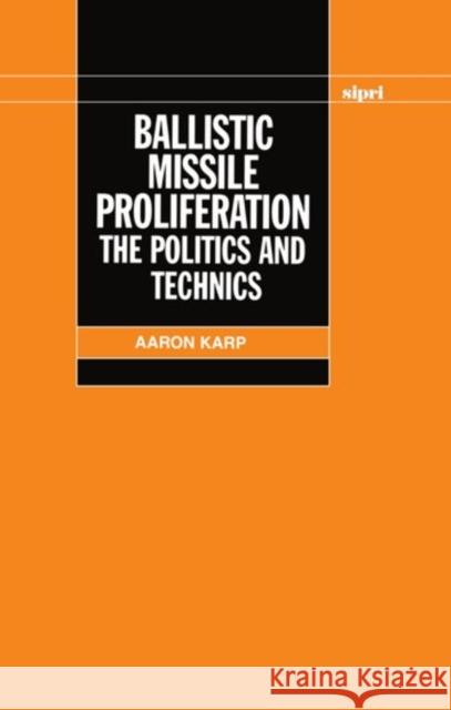 Ballistic Missile Proliferation: The Politics and Technics Karp, Aaron 9780198291732 OXFORD UNIVERSITY PRESS