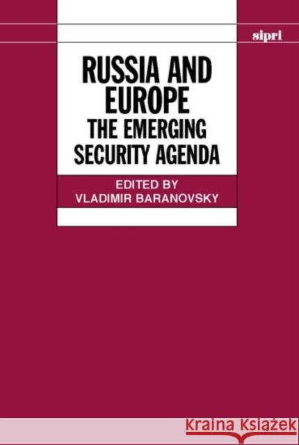 Russia and Europe: The Emerging Security Agenda Baranovsky, Vladimir 9780198292012 SIPRI Publication