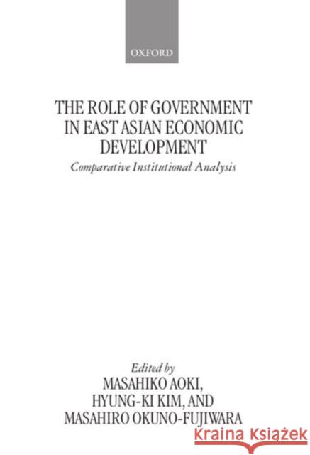 The Role of Government in East Asian Economic Development: Comparative Institutional Analysis Aoki, Masahiko 9780198292135 Oxford University Press
