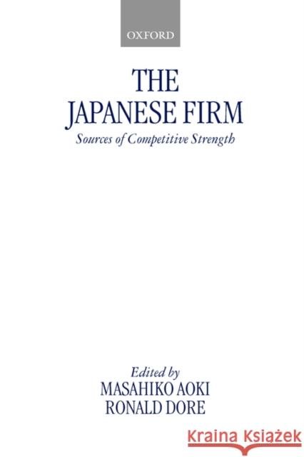 The Japanese Firm: Sources of Competitive Strength Aoki, Masahiko 9780198292159 0