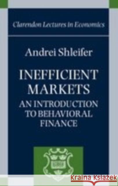 Inefficient Markets: An Introduction to Behavioral Finance Shleifer, Andrei 9780198292272