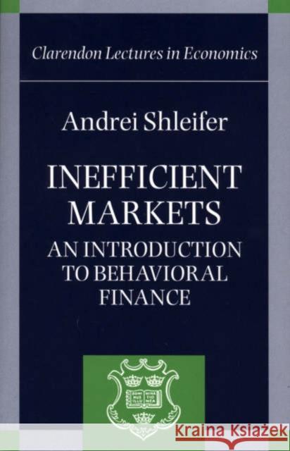 Inefficient Markets ' an Introduction to Behavioral Finance ' (C.L.E.) Shleifer, Andrei 9780198292289 OXFORD UNIVERSITY PRESS