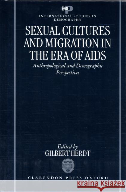 Sexual Cultures and Migration in the Era of AIDS: Anthropological and Demographic Perspectives Herdt, Gilbert 9780198292302