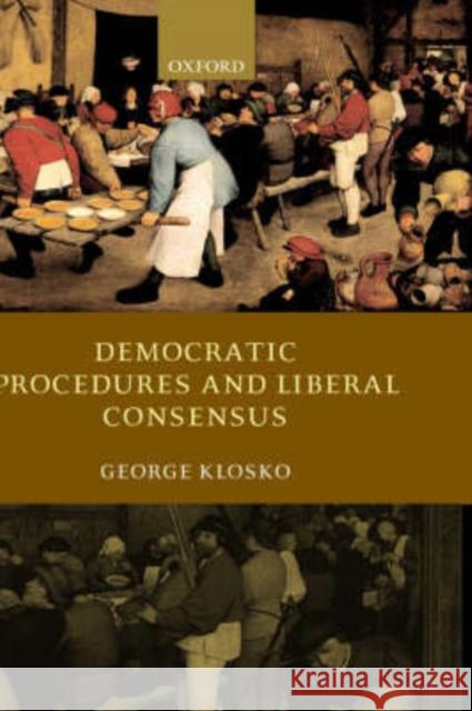 Democratic Procedures and Liberal Consensus George Klosko 9780198292340 Oxford University Press, USA