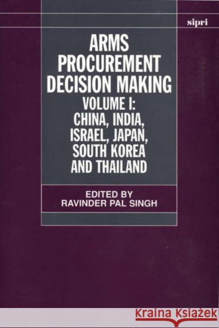 Arms Procurement Decision Making: Volume 1: China, India, Israel, Japan, South Korea and Thailand  9780198292791 OXFORD UNIVERSITY PRESS