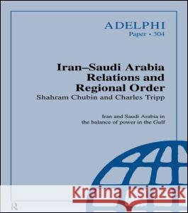 Iran-Saudi Arabia Relations and Regional Order Shahram Chubim Shahram Chubin Charles R. H. Tripp 9780198292838