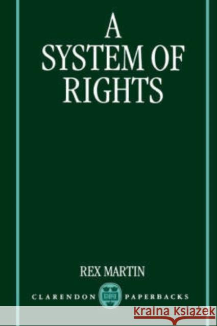 A System of Rights Rex Martin 9780198292937 Oxford University Press