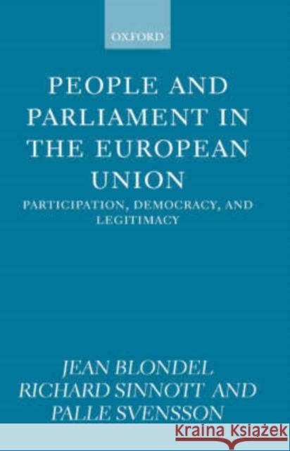 People and Parliament in the European Union: Participation, Democracy, and Legitimacy Blondel, Jean 9780198293088 OXFORD UNIVERSITY PRESS