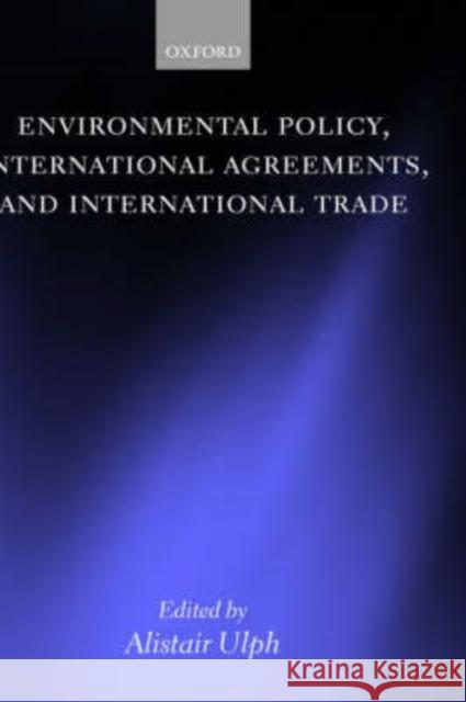 Environmental Policy, International Agreements, and International Trade Alistair Ulph Alistair Ulph 9780198293293 Oxford University Press