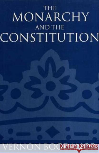 The Monarchy and the Constitution Vernon Bogdanor 9780198293347 0