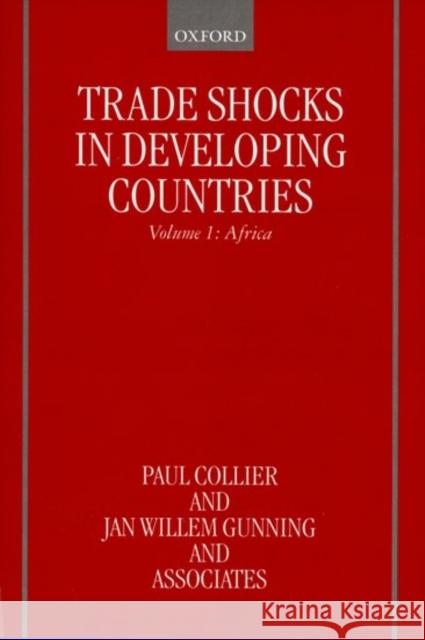 Trade Shocks in Developing Countries: Volume 1: Africa Collier, Paul 9780198293385