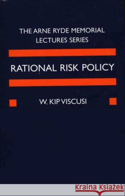 Rational Risk Policy: The 1996 Arne Ryde Memorial Lectures Viscusi, W. Kip 9780198293637 Oxford University Press