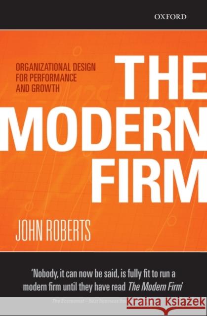 The Modern Firm: Organizational Design for Performance and Growth Roberts, John 9780198293750 OXFORD UNIVERSITY PRESS