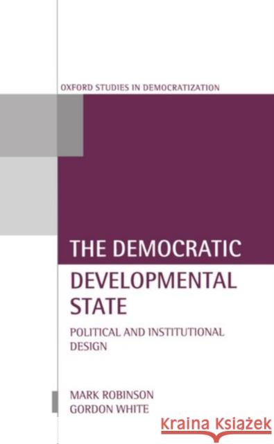 The Democratic Developmental State: Political and Institutional Design Robinson, Mark 9780198293828 Oxford University Press