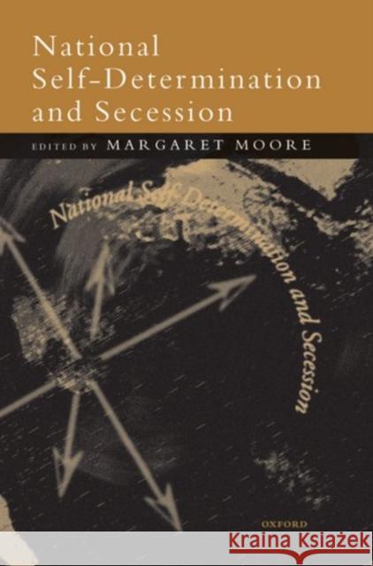 National Self-Determination and Secession Margaret Moore 9780198293842