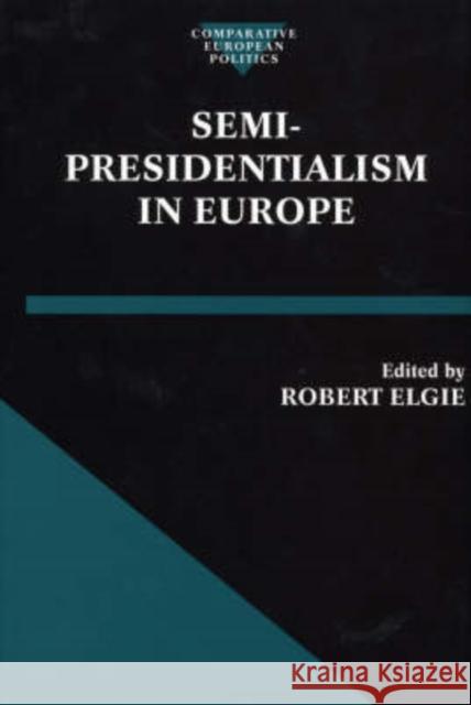 Semi-Presidentialism in Europe Robert Elgie 9780198293866 Oxford University Press