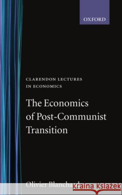 The Economics of Post-Communist Transition Olivier Blanchard Olivier Blanchard 9780198293996 Oxford University Press