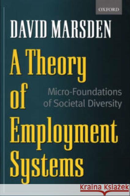 A Theory of Employment Systems: Micro-Foundations of Societal Diversity Marsden, David 9780198294221 0