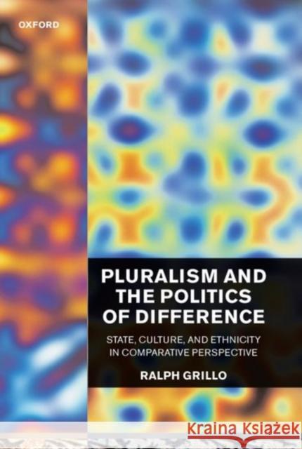 Pluralism and the Politics of Difference (State, Culture, and Ethnicity in Comparative Perspective) Grillo, R. D. 9780198294269 Oxford University Press