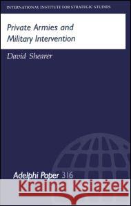 Private Armies and Military Intervention David Shearer David Shearer  9780198294405 Taylor & Francis