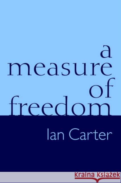 A Measure of Freedom Ian Carter 9780198294535 Oxford University Press