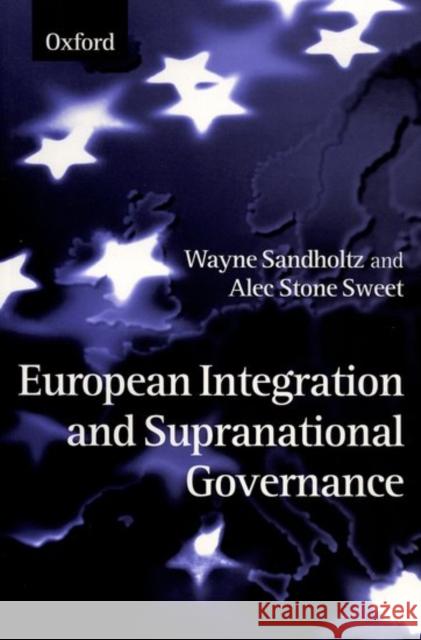 European Integration and Supranational Governance Wayne Sandholtz Alec Stone Sweet 9780198294641 Oxford University Press