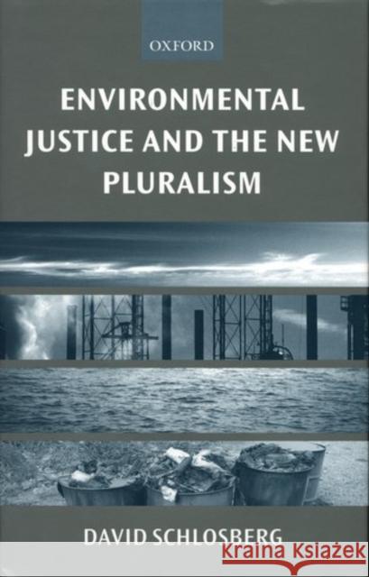 Environmental Justice and the New Pluralism: The Challenge of Difference for Environmentalism Schlosberg, David 9780198294856 Oxford University Press