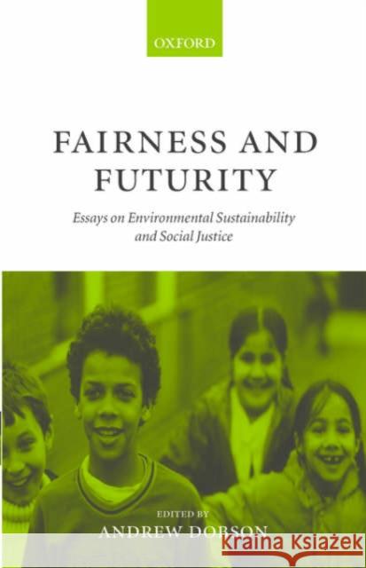 Fairness and Futurity: Essays on Environmental Sustainability and Social Justice Dobson, Andrew 9780198294894 Oxford University Press