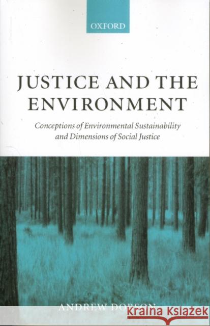 Justice and the Environment: Conceptions of Environmental Sustainability and Theories of Distributive Justice Dobson, Andrew 9780198294955 Oxford University Press